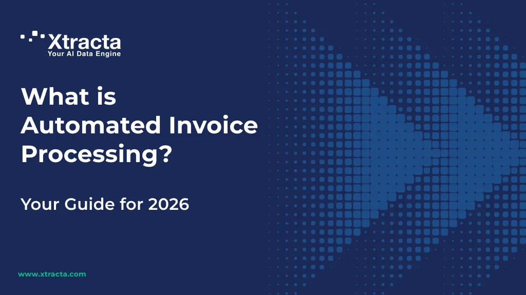What is Automated Invoice Processing? Your Guide for 2026